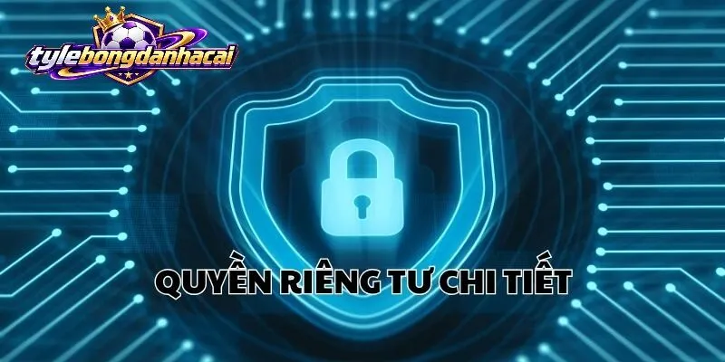 Tổng quan về Quyền Riêng Tư tại Bongdanhacai